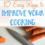 10 Easy Ways to Improve Your Cooking Without Enrolling in Culinary School