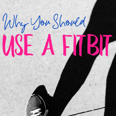 Why You Should Use a Fitbit