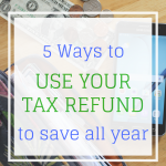 Use Your Tax Refund to Save All Year