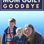How to Kiss Mom Guilt Goodbye