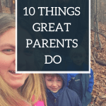 10 Things Great Parents Do