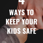 4 Ways to Keep Your Kids Safe